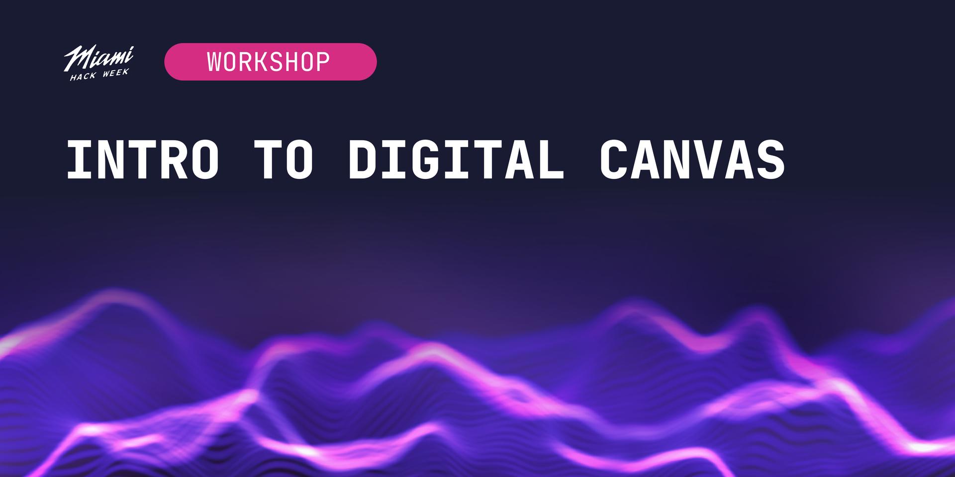 Cover Image for Intro To Digital Canvas Workshop | Summit at Miami Hack Week 