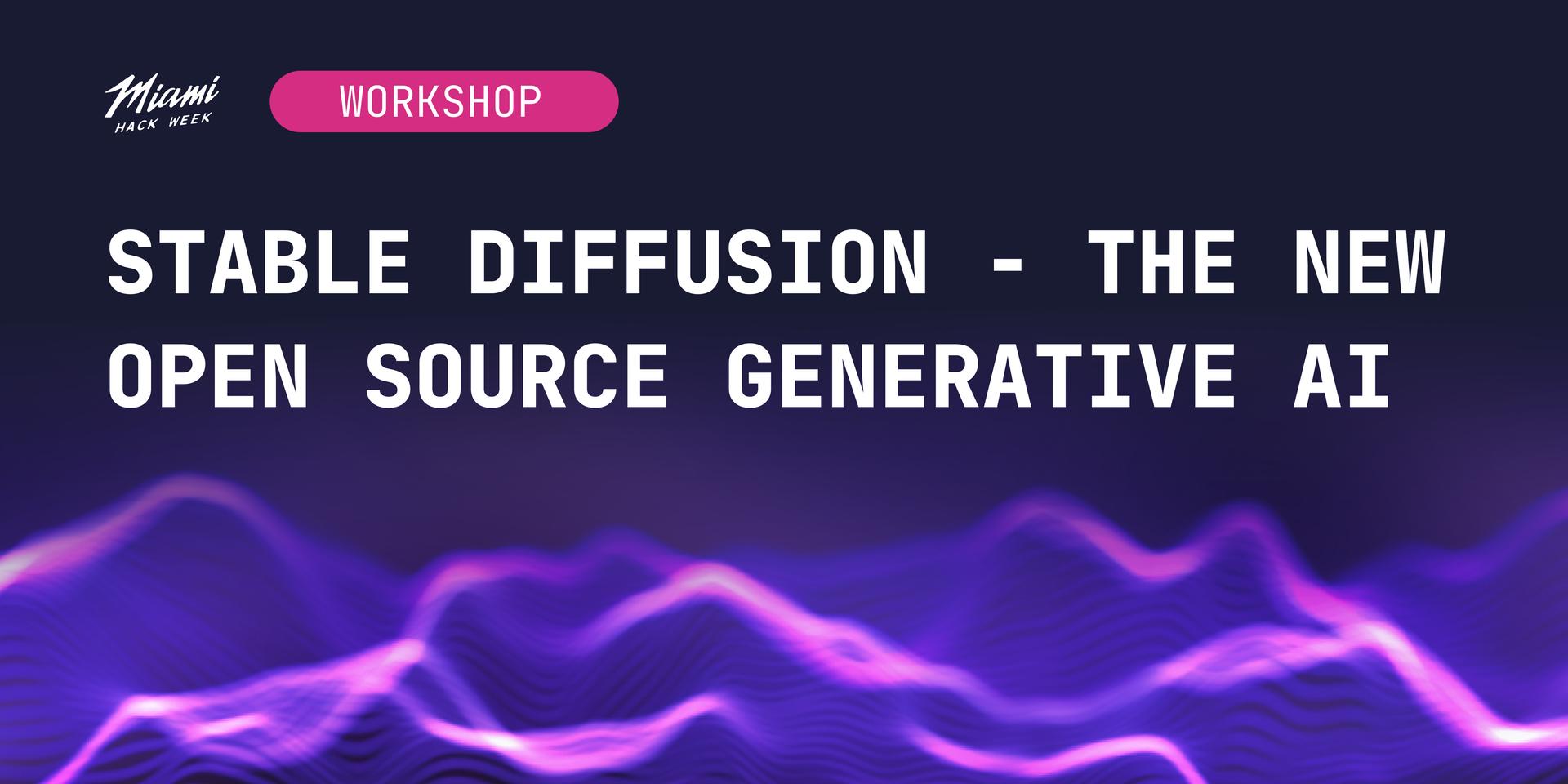 Cover Image for Stable Diffusion - The New Open Source Generative AI | Summit at Miami Hack Week 