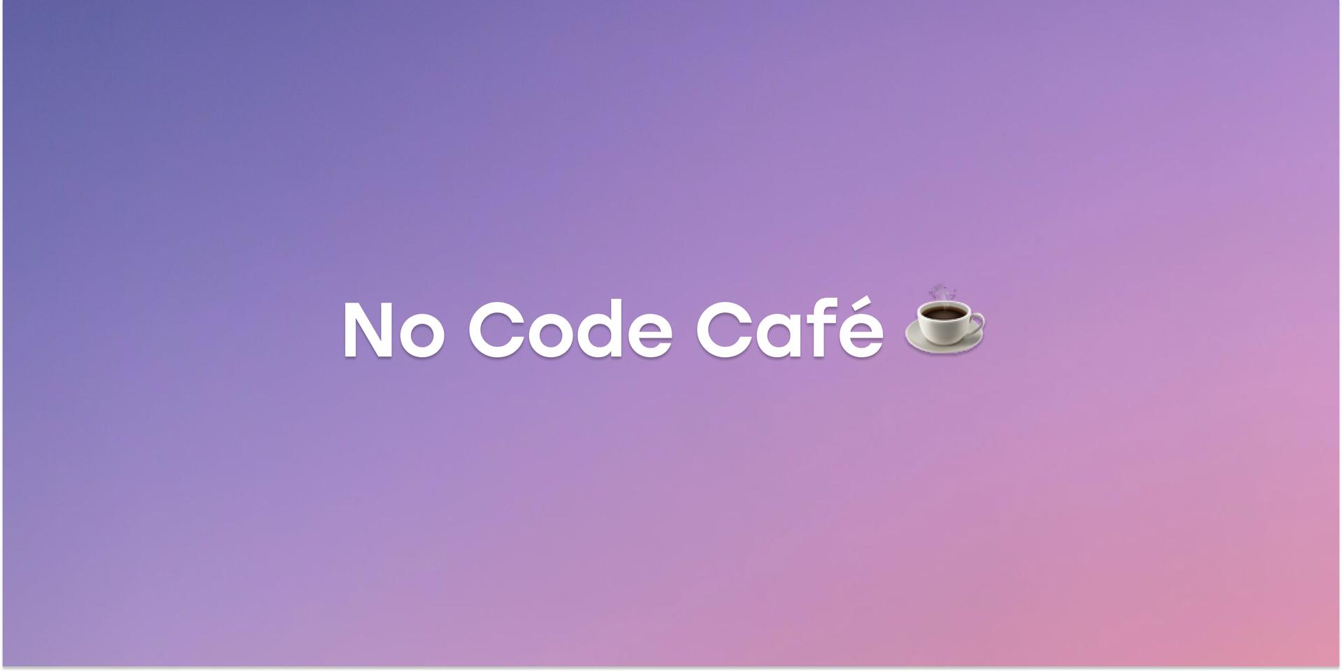 Cover Image for No Code Café ☕️