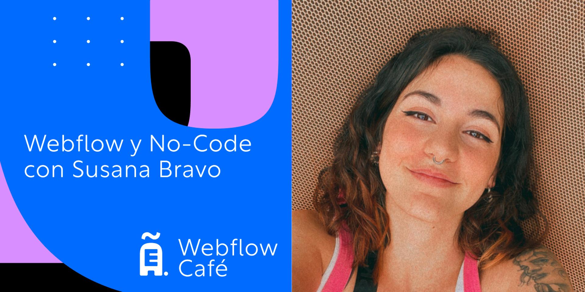 Cover Image for Charla con Susana Bravo sobre Webflow y No-Code