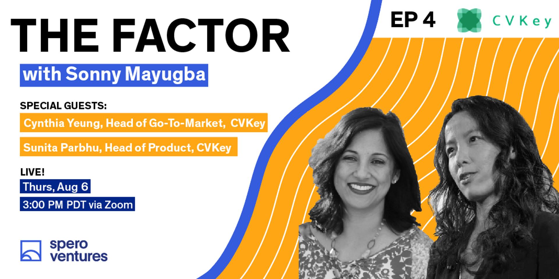 Cover Image for Episode 4: The Factor online TV show with Sonny Mayugba, Spero Ventures, and Cynthia Yeung & Sunita Parbhu, CVKey
