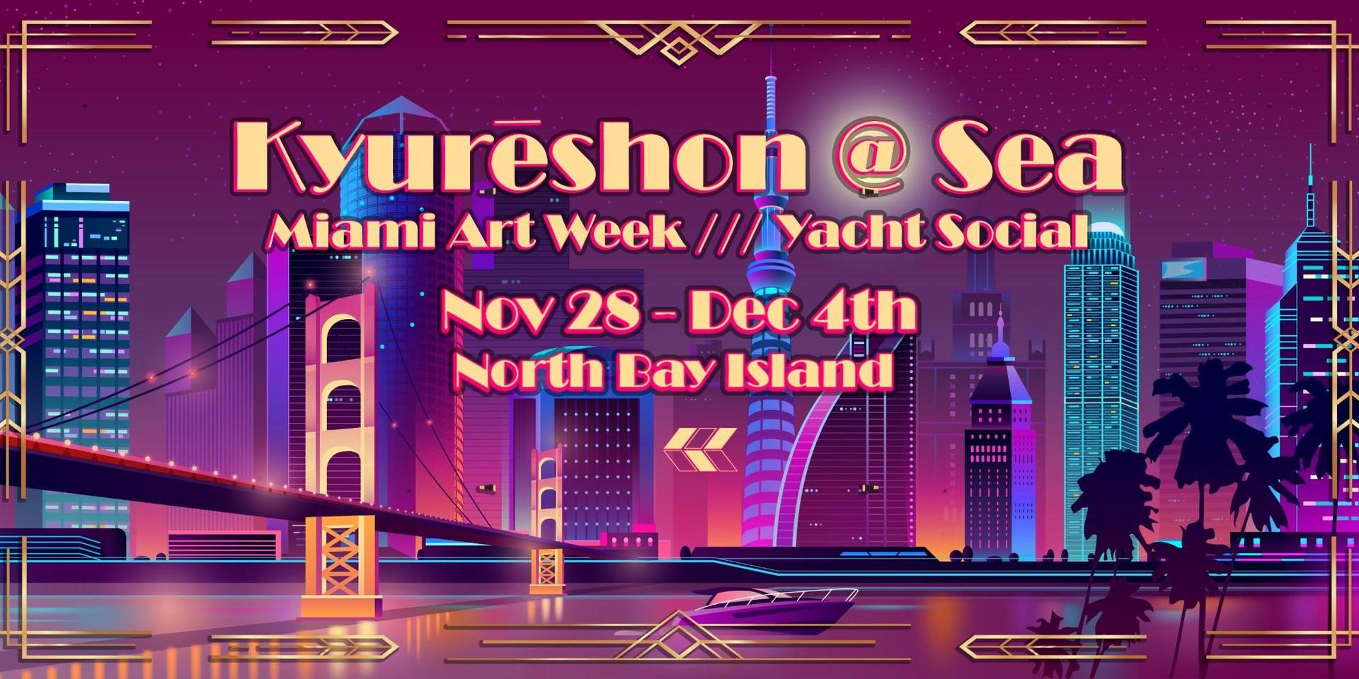 Cover Image for Kyurēshon @ Sea /// Miami Art Week Yacht Social 🛥️🖼️🎉