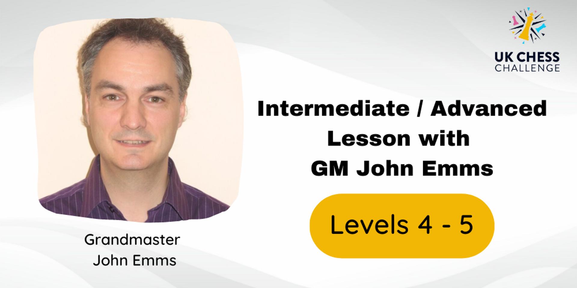 Cover Image for Intermediate / Advanced Lesson with GM John Emms (Levels 4-5)