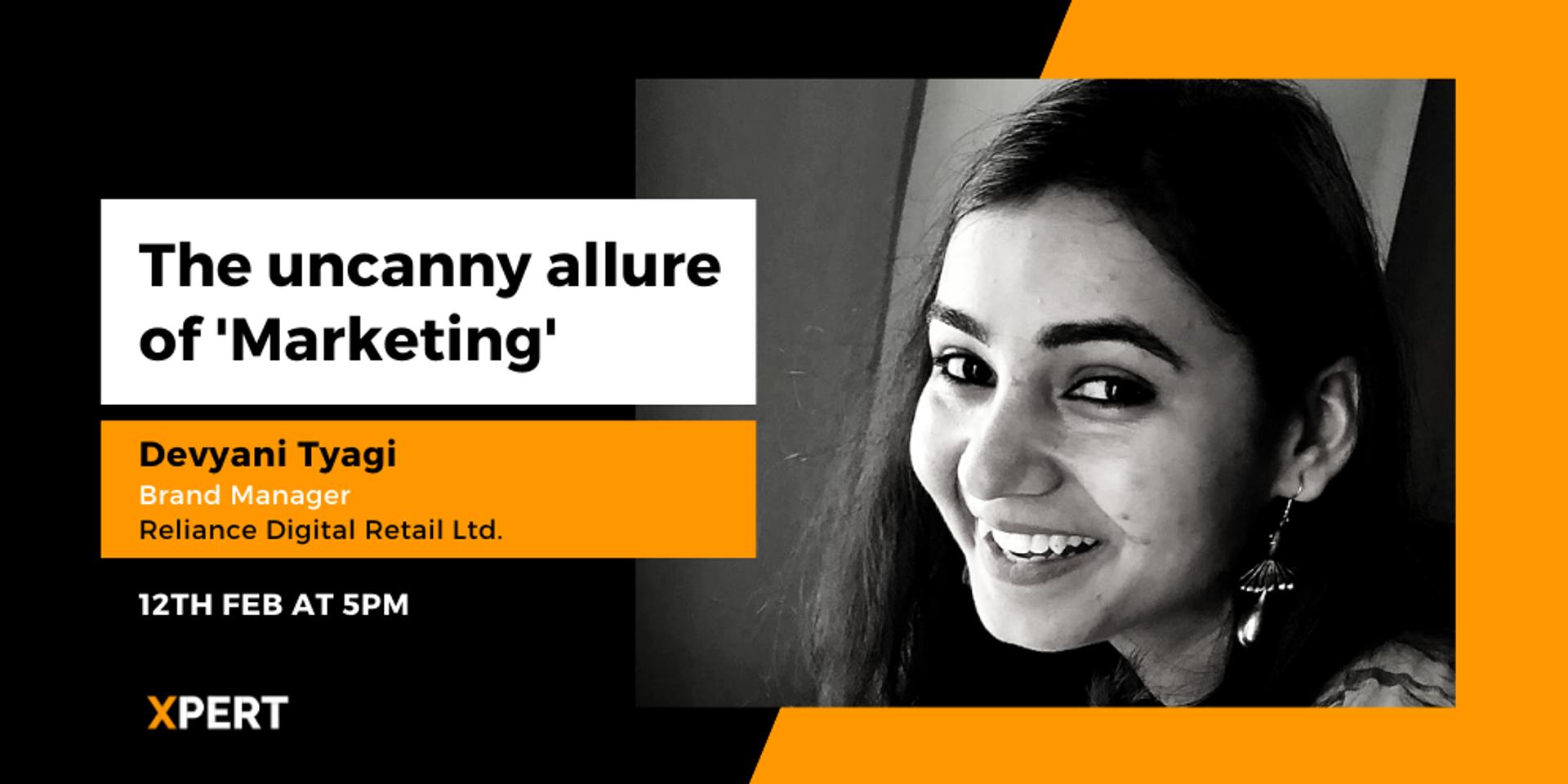 Cover Image for The uncanny allure of 'marketing' by Devyani Tyagi, 
Brand Manager-Reliance Digital Retail Ltd.