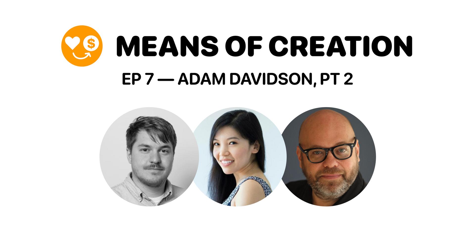 Cover Image for Means of Creation with Adam Davidson — Part 2!
