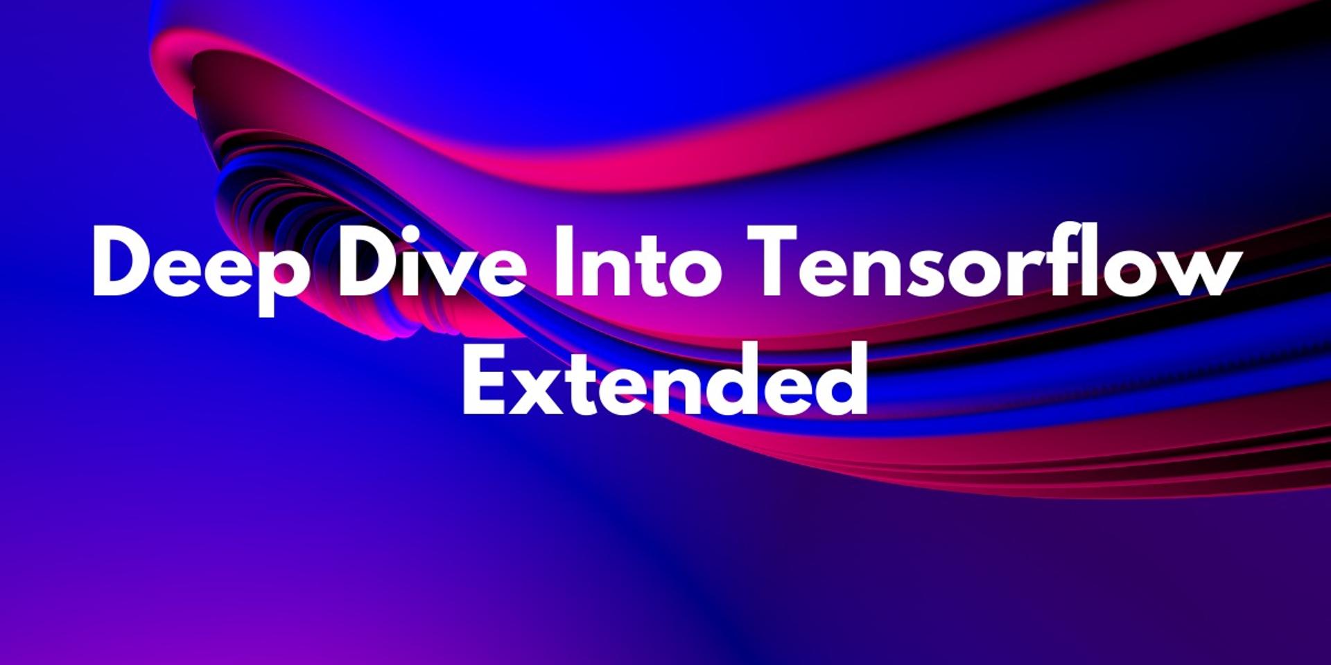 Cover Image for Deep Dive Into Tensorflow Extended