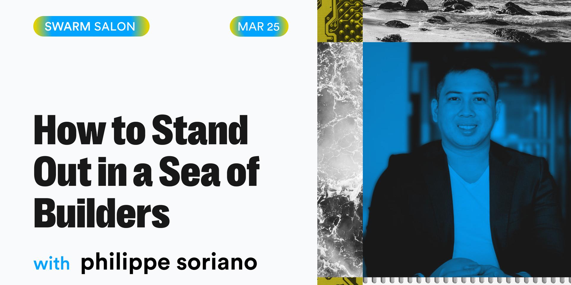 Cover Image for Swarm Salon: How to Stand Out in a Sea of Builders w/ Philippe Soriano
