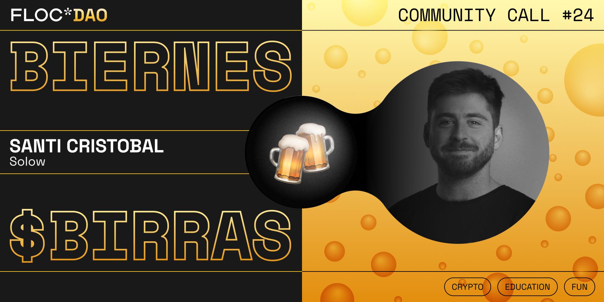 Cover Image for * BIERNES #24 — Community Call $BIRRA con Santi Cristobal de Solow