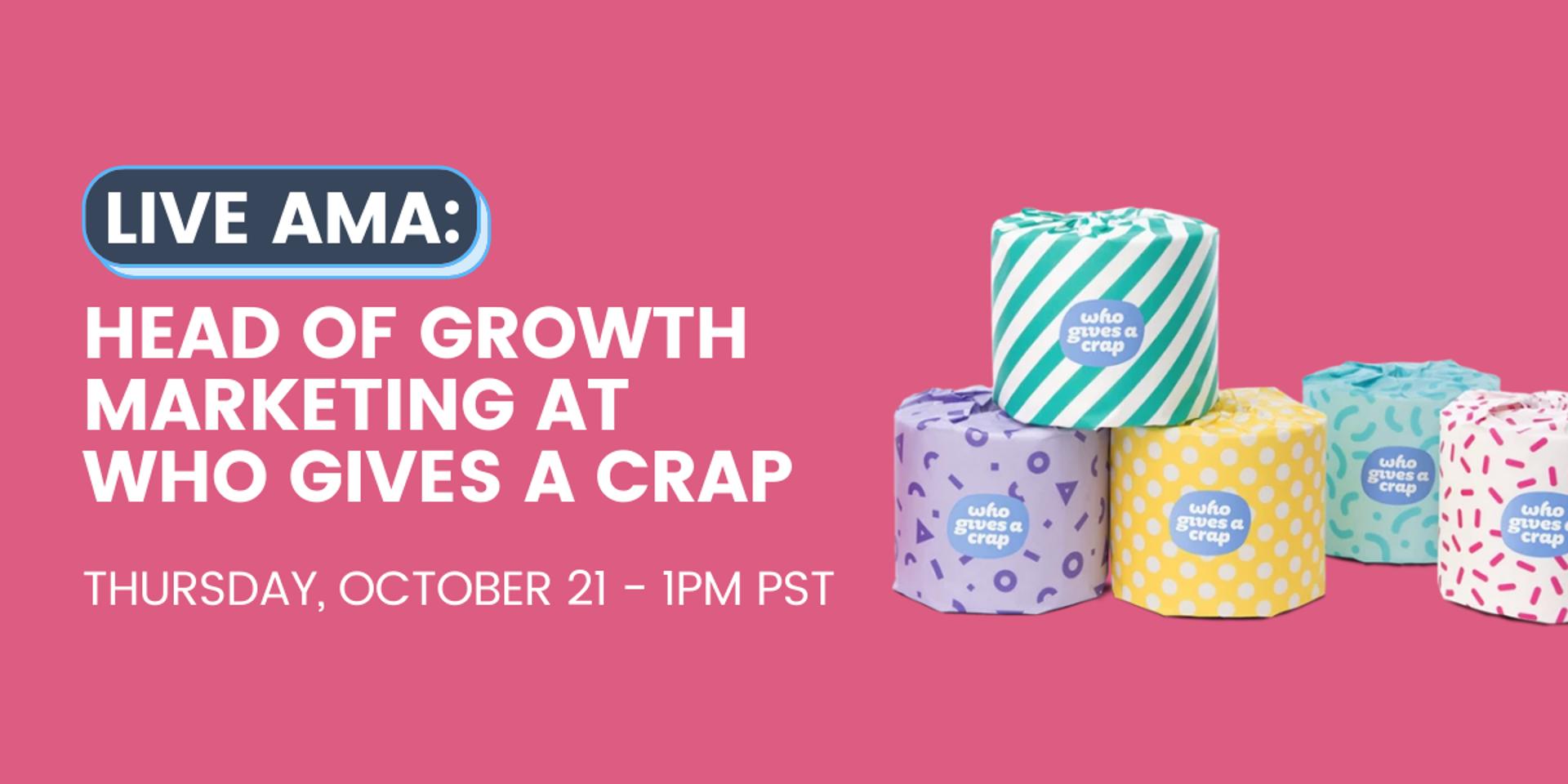 Cover Image for LIVE AMA: Head of Growth Marketing at Who Gives a Crap