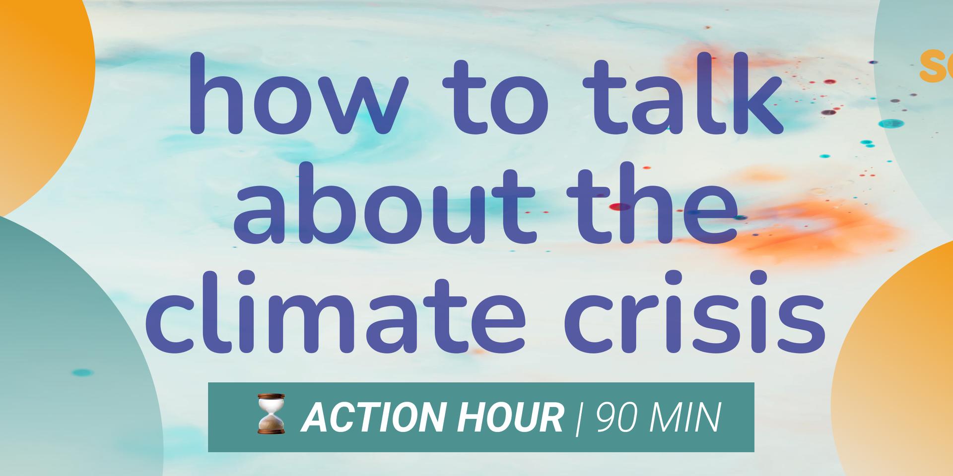 Cover Image for How to talk about the climate crisis | free workshop
