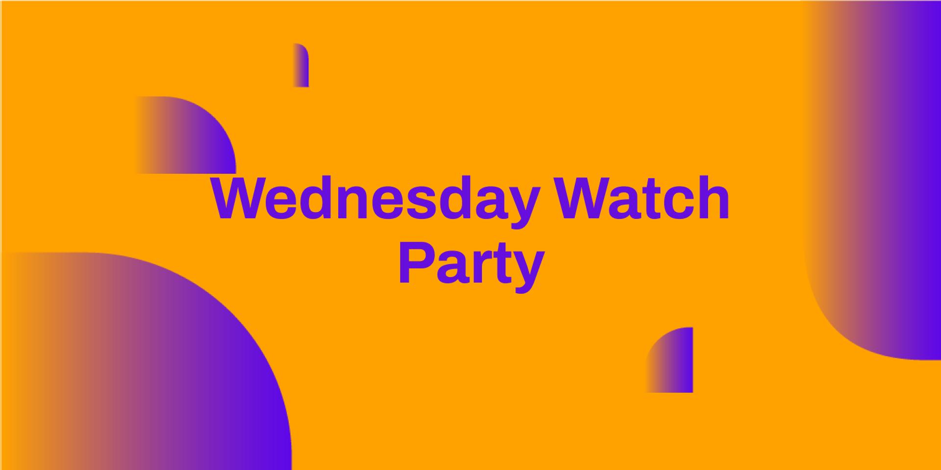Cover Image for Wednesday Watch party