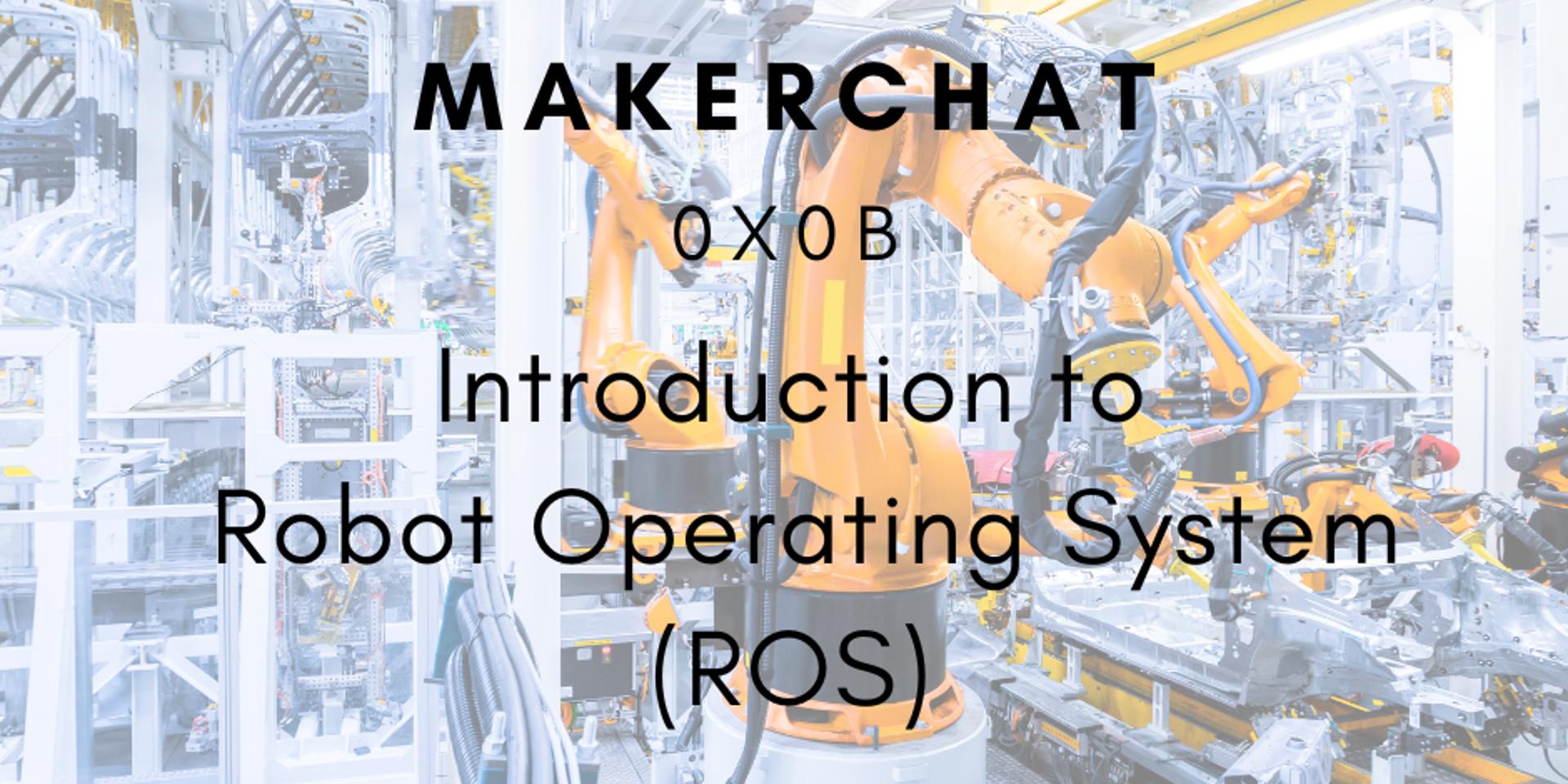 Cover Image for MakerChat 0x0B - Introduction to Robot Operating System 🤖