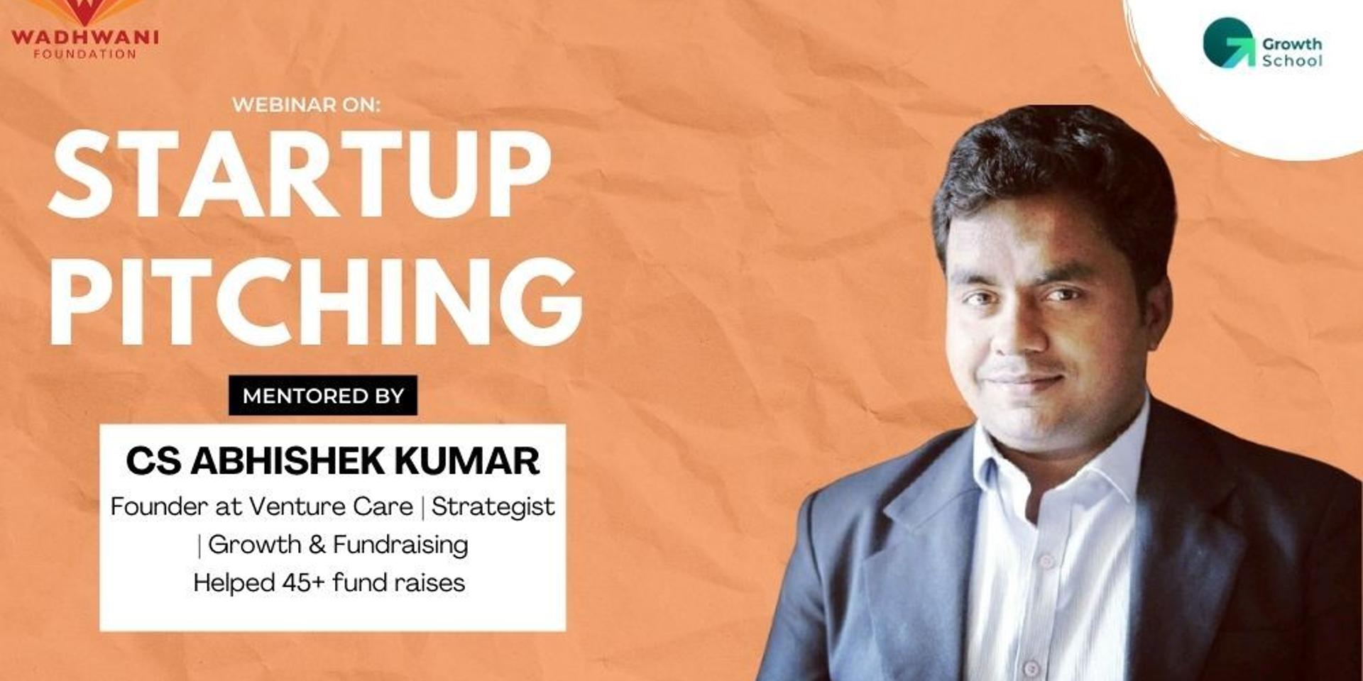 Cover Image for Startup Pitching Webinar by CS Abhishek Kumar
In association with GrowthSchool<>Wadhwani Foundation