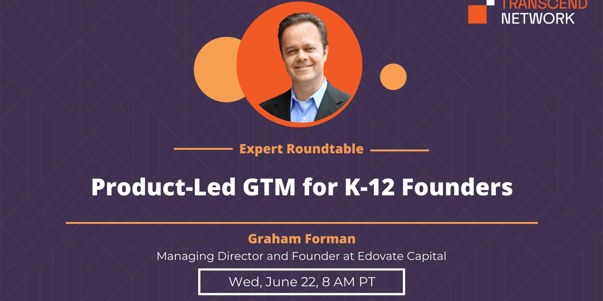 Cover Image for Product-Led GTM for K-12 Founders | Expert Roundtable with Graham Forman