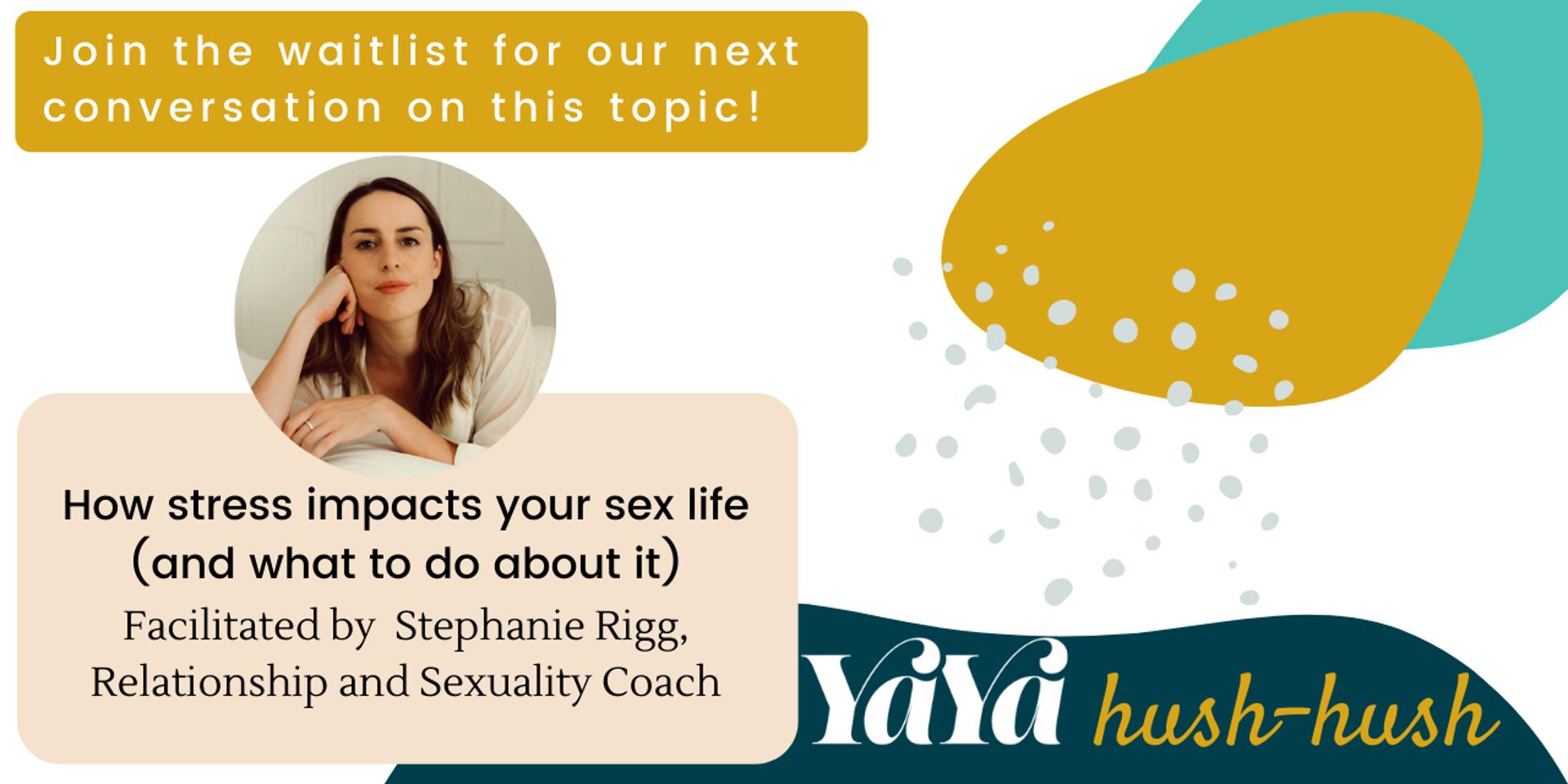 Cover Image for YaYa hush-hush: How stress impacts your sex life (WAITLIST)