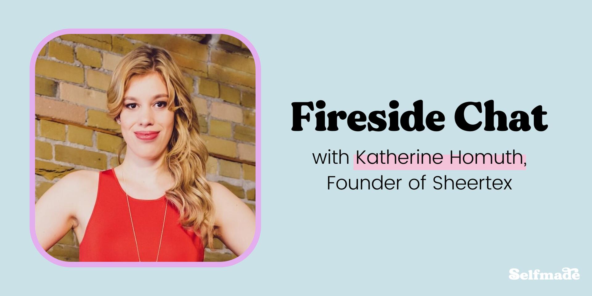 Cover Image for 🔥 Selfmade Fireside Chat: Katherine Homuth, Founder of Sheertex