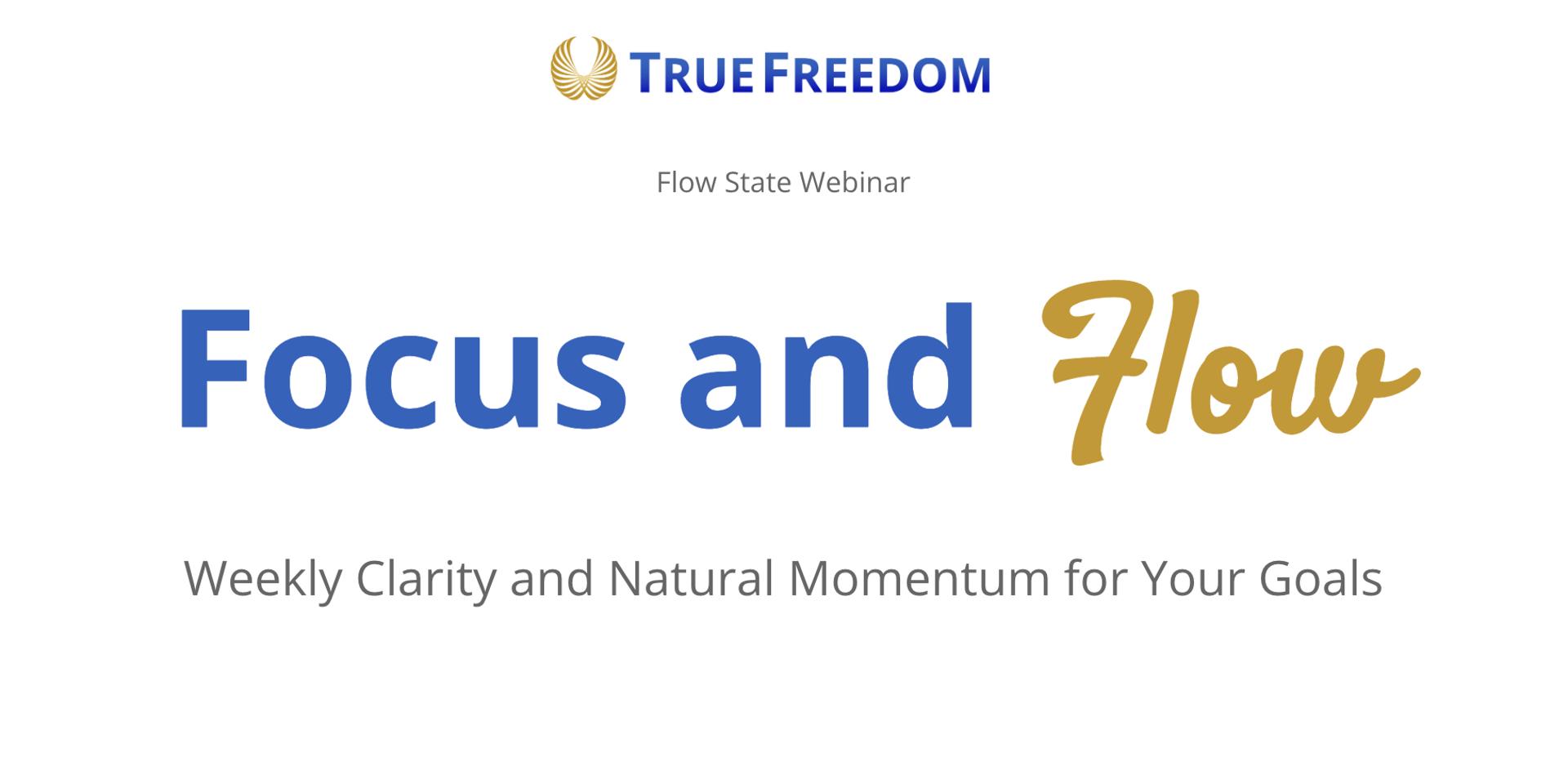 Cover Image for [TrueFreedom Webinar] Focus & Flow: Weekly Clarity and Natural Momentum for Your Goals