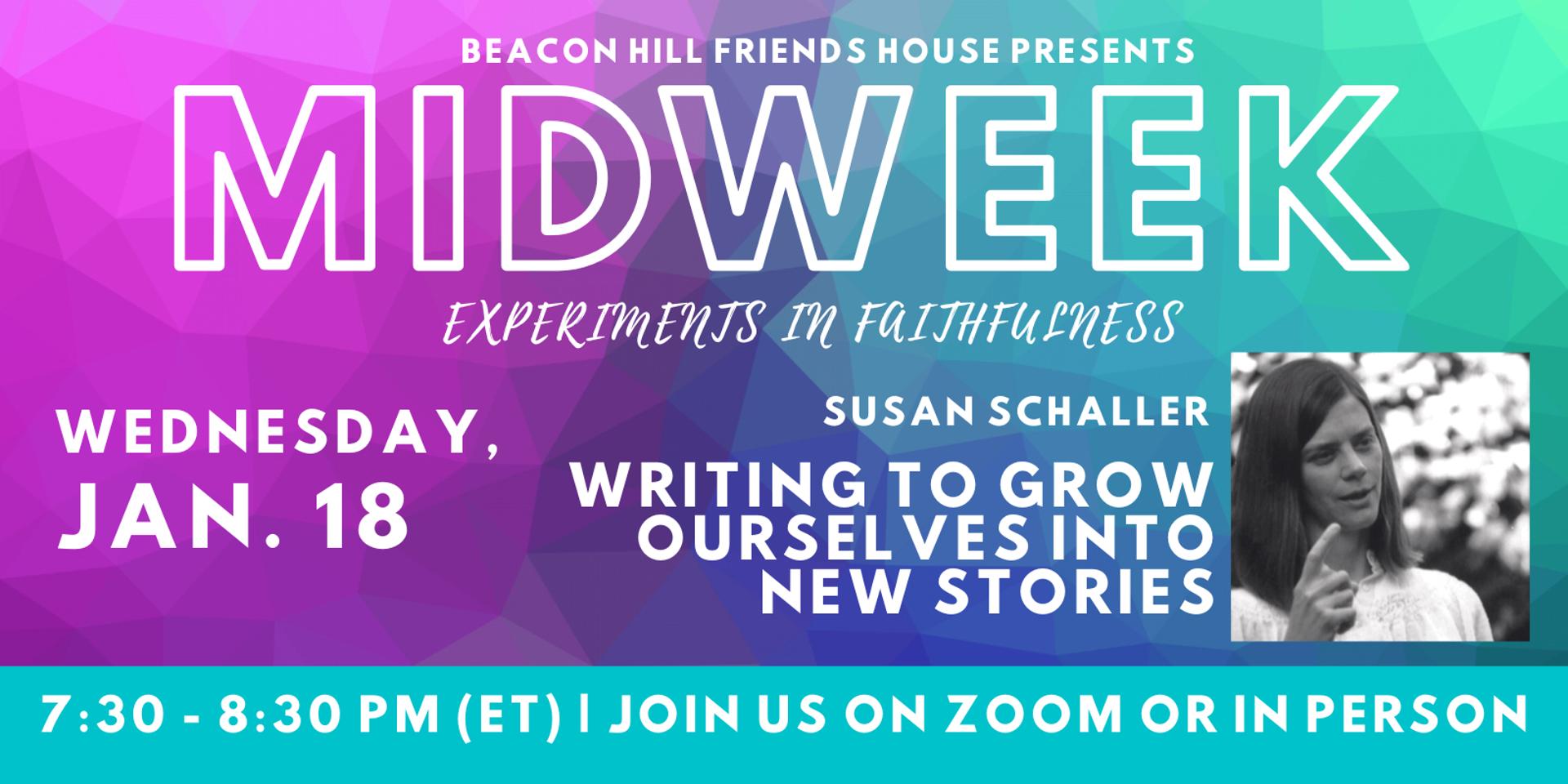 Cover Image for MIDWEEK Jan. 18: Susan Schaller | Writing to Grow Ourselves into New Stories (Hybrid Event)
