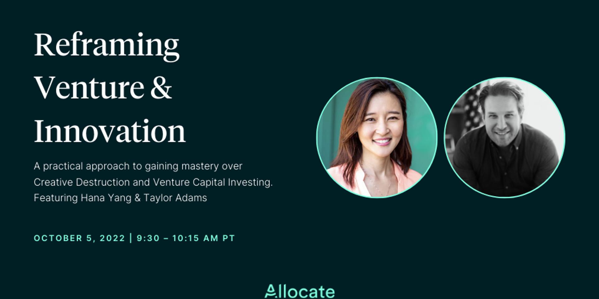 Cover Image for 
Allocate Webinar: Reframing Venture & Innovation, a practical approach to gaining mastery over Creative Destruction and Venture Capital Investing