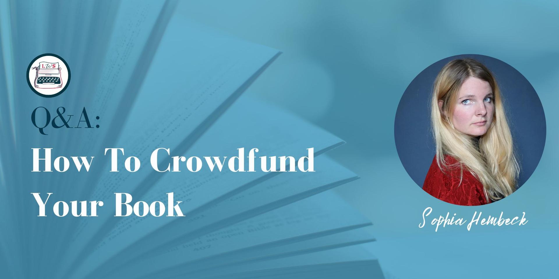 Cover Image for 🙋🏻‍♀️Q&A: How To Crowdfund Your Book w/ Sophia Hembeck