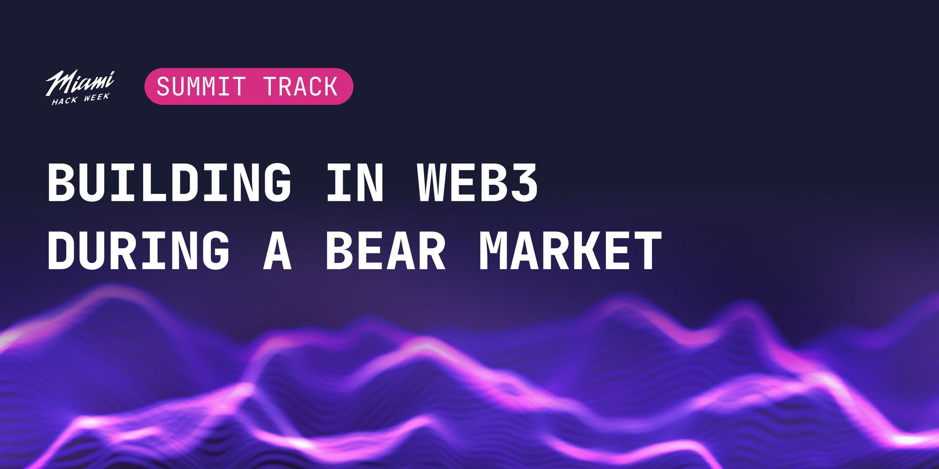 Cover Image for Building in Web3 During a Bear Market | Summit at MHW