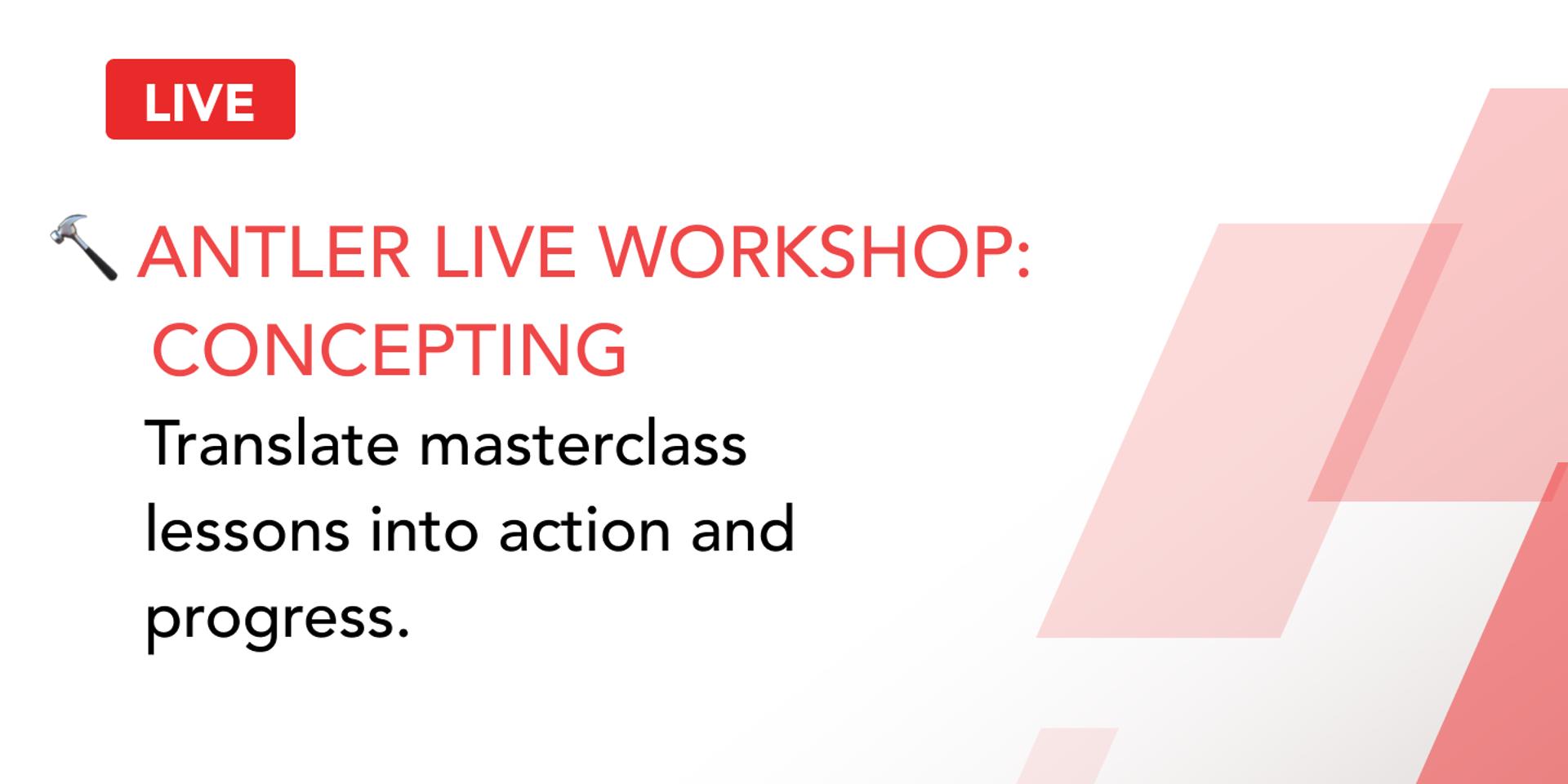 Cover Image for 🔨Antler Live Workshop: Concepting | Antler Launch Academy