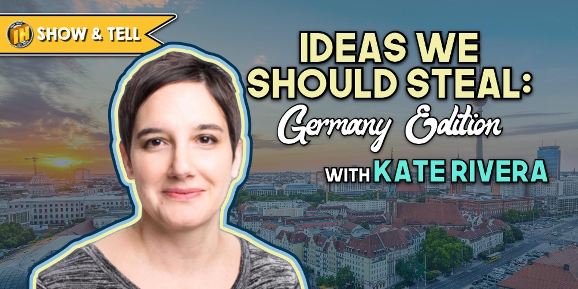 Cover Image for 🇩🇪 Show & Tell: “Ideas We Should Steal: Germany Edition” with Kate Rivera