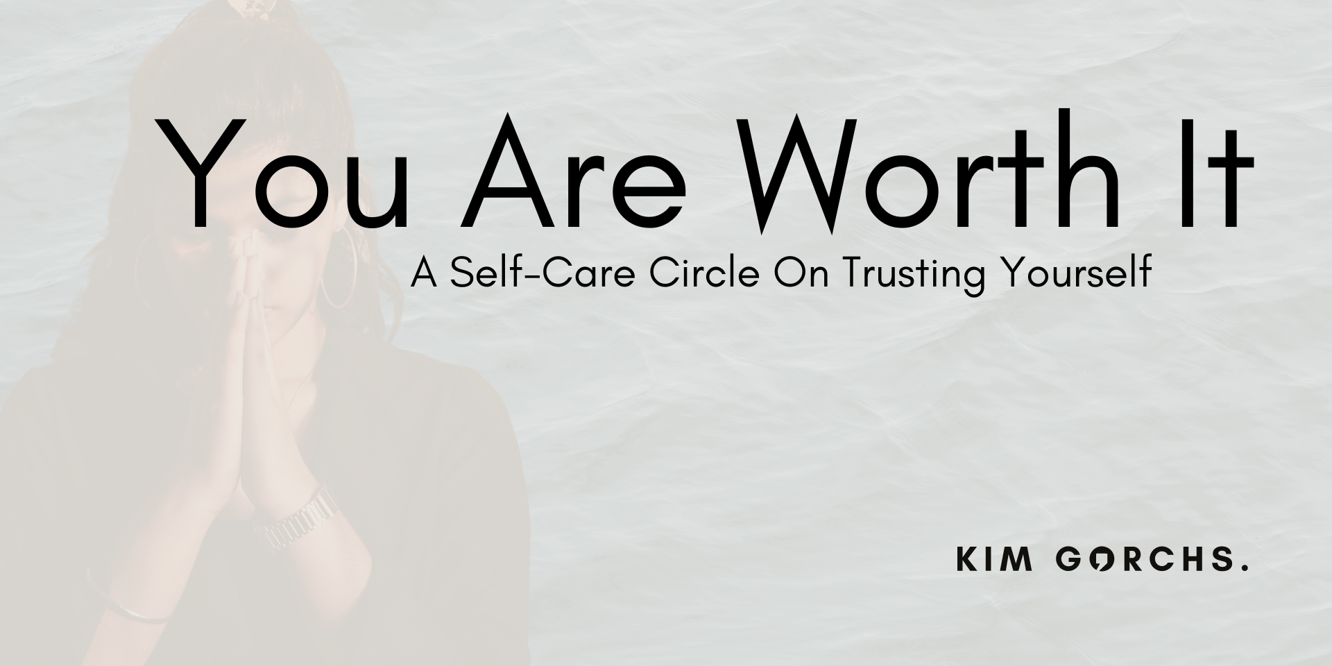 Cover Image for You Are Worth It: A Self-Care Circle On Trusting Yourself