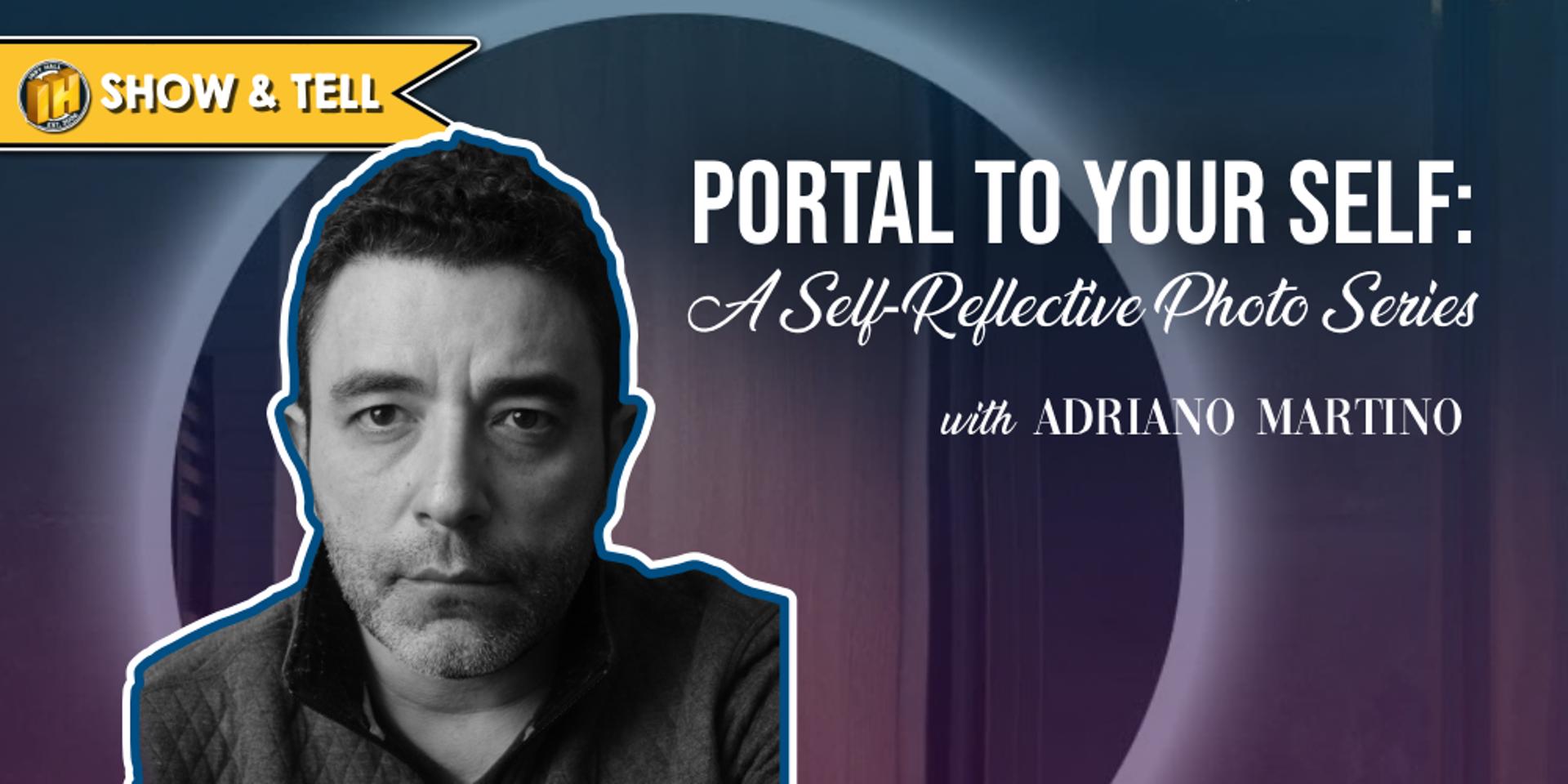 Cover Image for 🪞 Show & Tell: “Portal to Your Self: A Photo Series” w/ Adriano Martino