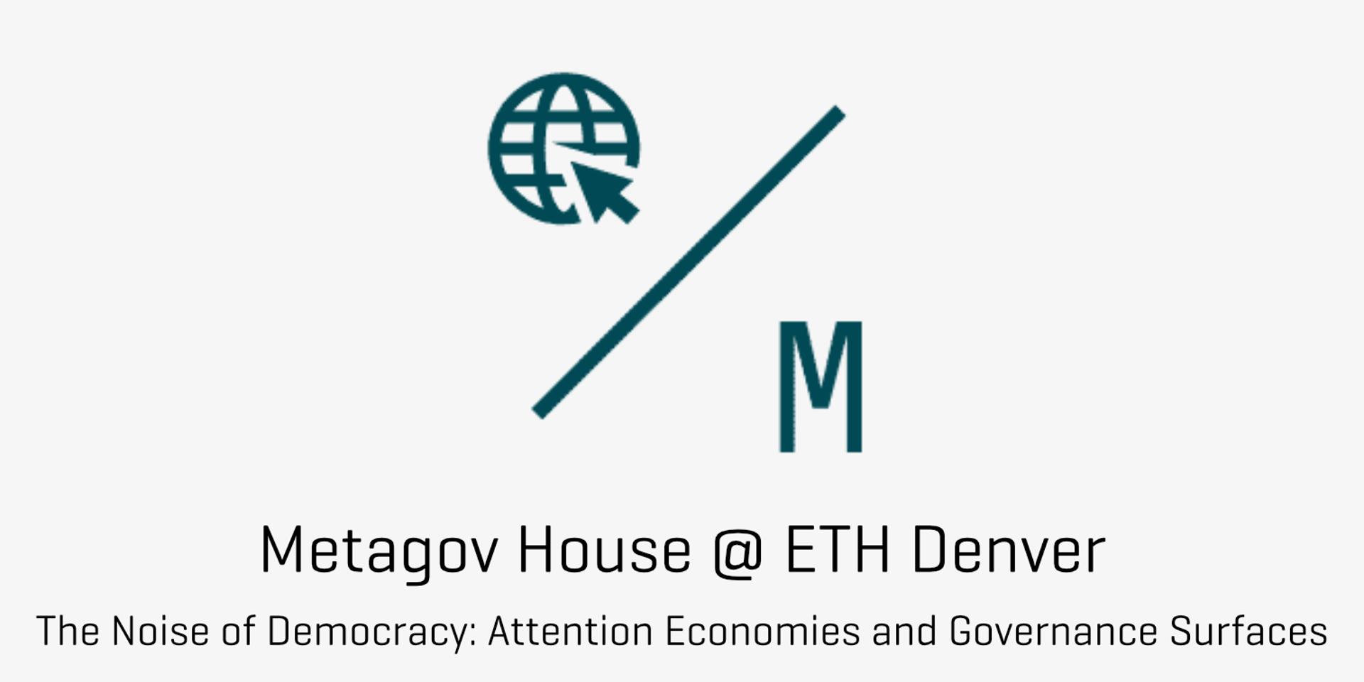 Cover Image for Metagov House @ ETH Denver - The Noise of Democracy: Attention Economies and Governance Surfaces