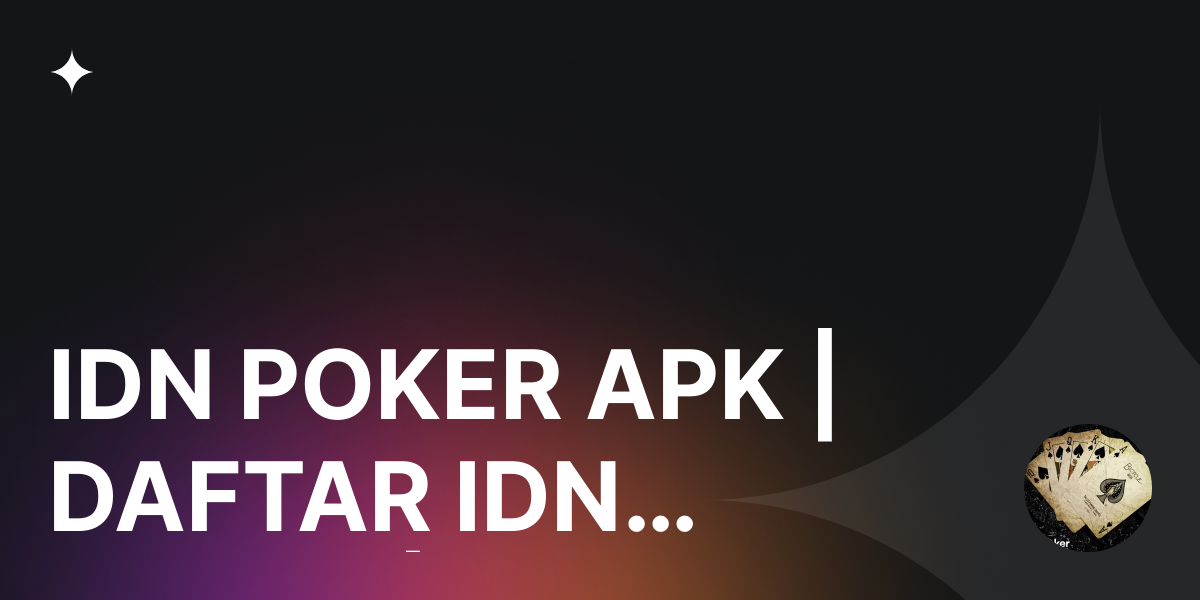 IDN POKER APK | DAFTAR IDN POKER | DEPOSIT IDN POKER | AGEN DEPOSIT IDN