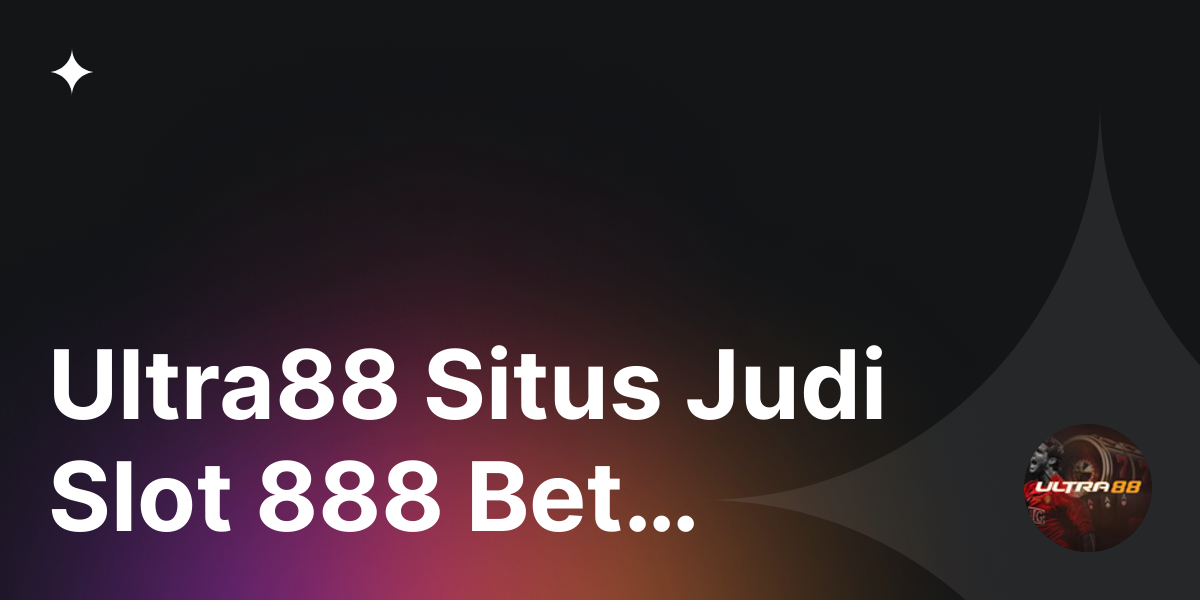Ultra88 Situs Judi Slot 888 Bet Terpercaya - Situs judi slot 888 bet terpercaya di Ultra88 yang bisa ditemukan secara mudah di internet.